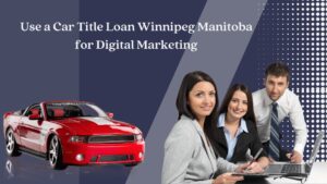Car Title Loan Winnipeg Manitoba